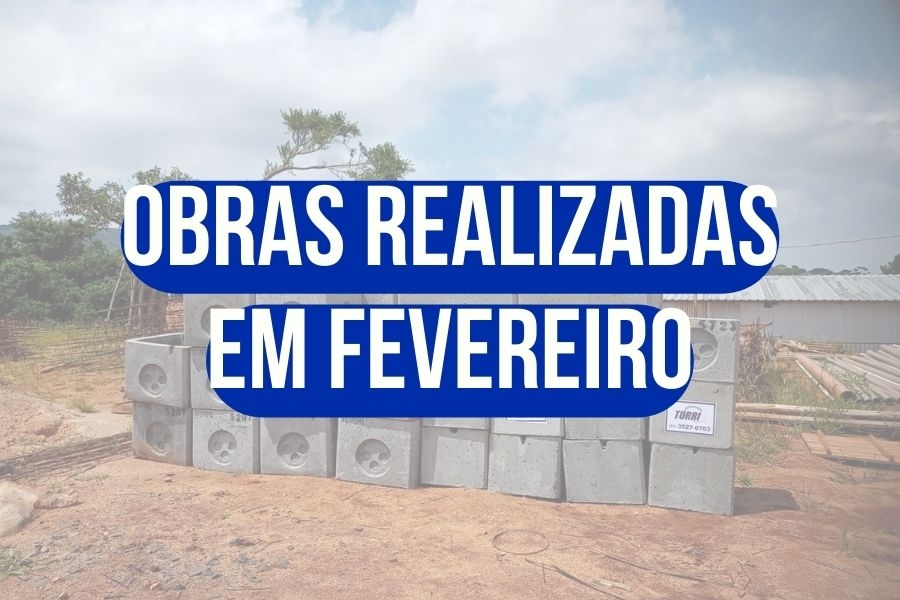 OBRAS REALIZADAS NO MÊS DE FEVEREIRO