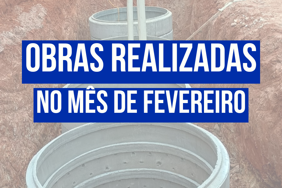OBRAS REALIZADAS NO MÊS DE FEVEREIRO