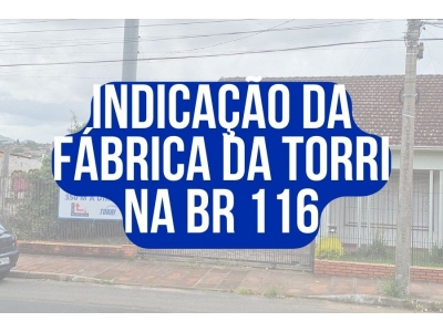 INDICAO DA FBRICA DA TORRI NA BR 116