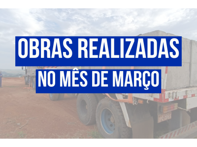 OBRAS REALIZADAS NO MÊS DE MARÇO